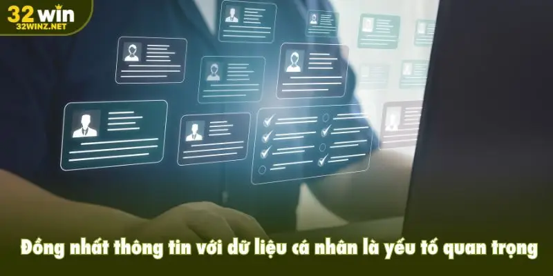 Đồng nhất thông tin với dữ liệu cá nhân là yếu tố quan trọng 